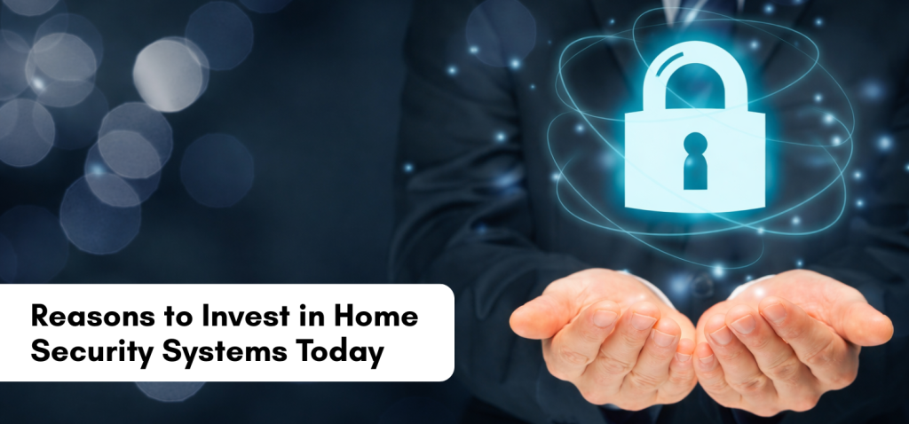 Reasons to Invest in Home Security Systems Today